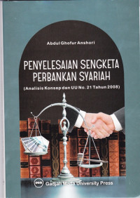 Penyelesaian Sengketa Perbankan Syariah : Analisis Konsep dan UU No. 21 Tahun 2008