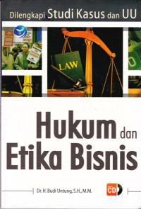Hukum dan Etika Bisnis: Dilengkapi Studi Kasus dan UU