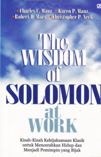 The Wisdom of Solomon at Work: Kisah-Kisah Kebijaksanaan Klasik untuk Mencerahkan Hidup dan Menjadi Pemimpin yang Bijak