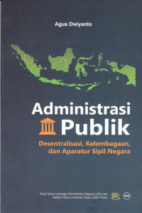 Administrasi Publik Desentralisasi Kelembagaan dan Aparatur Sipil Negara