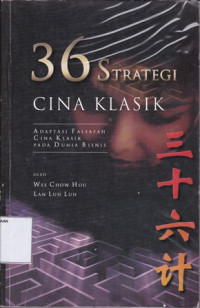 36 Strategi Cina Klasik : Adaptasi Falsafah Cina Klasik Pada Dunia Bisnis