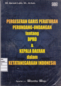 Pergeseran Garis Peraturan Per UU-angan : Republik Indonesia Tentang DPRD & Kepala daerah dalam Ketatanegaraan Indonesia
