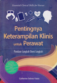 Pentingnya Keterampilan Klinis Untuk Perawatan, Panduan Langkah Demi Langkah- Essential Clinical Skill For Nurse