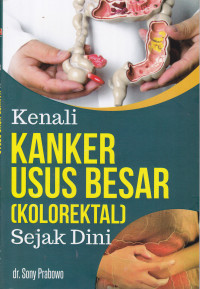 Kenali Kanker Usus Besar (Kolorektal) Sejak Dini