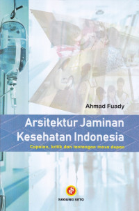 Arsitektur Jaminan Kesehatan Indonesia: Capaian, Kritik dan Tantangan Masa Depan