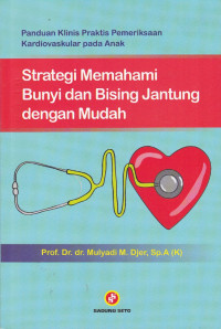 Panduan Klinis Praktis Pemeriksaan Kardiovaskular pada Anak: Strategi Memahami Bunyi Dan Bising Jantung Dengan Mudah