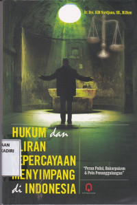 Hukum dan Aliran Kepercayaan Menyimpang di Indonesia : Peran Polisi, Bakorpakem & Pola Penanggulangan