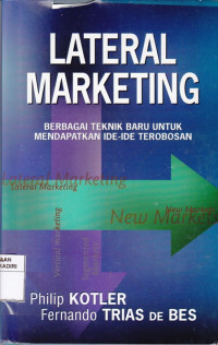 Lateral Marketing : Berbagai Teknik Baru untuk Mendapatkan Ide-ide Terobosan