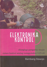 Elektronika Kontrol: Dilengkapi Pengantar Desain Sistem Kontrol Analog Menggunakan MATLAB