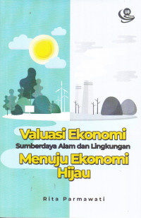 Valuasi Ekonomi Sumberdaya Alam dan Lingkungan Menuju Ekonomi Hijau