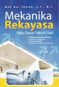 Mekanika Rekayasa : ilmu Dasar Teknik Sipil