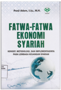 Fatwa-fatwa Ekonomi Syariah : Konsep, Metodologi, dan Implementasinya pada Lembaga Keuangan Syariah