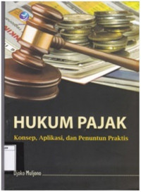 Hukum Pajak : Konsep, Aplikasi, dan Penuntun Praktis