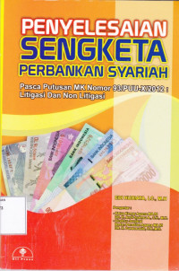 Penyelesaian Sengketa Perbankan Syariah : Pasca Putusan MK Nomor 93/PUU-X/2012 : Litigasi dan Non Litigasi