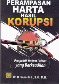 Perampasan Harta Hasil Korupsi: Perspektif Hukum Pidana yang Berkeadilan