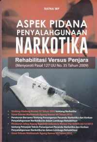 Aspek Pidana Penyalahgunaan Narkotika: Rehabilitasi Versus Penjara (Menyoroti Pasal 127 UU No.35 Tahun 2009)