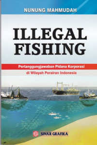Illegal Fishing: Pertanggungjawaban Pidana Korporasi di Wilayah Perairan Indonesia