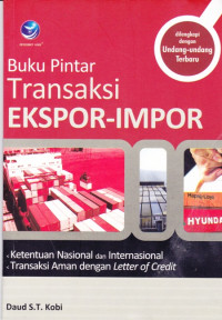 Buku Pintar Transaksi Ekspor-Impor, Ketentuan Nasional dan Internasional Transaksi Aman dengan Letter of Credit
