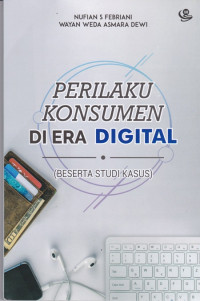 Perilaku Konsumen di Era Digital (Beserta Studi Kasus)