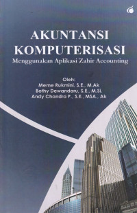 Akuntansi Komputerisasi : Menggunakan Aplikasi Zahir Accounting