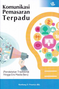 Komunikasi Pemasaran Terpadu (Pendekatan Tradisional Hingga Era Media Baru)