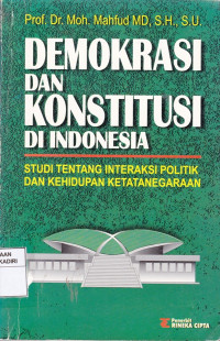 Demokrasi dan Konstitusi di Indonesia : Studi Tentang Interaksi Politik dan Kehidupan Ketatanegaraan