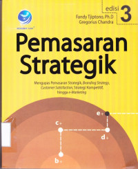 Pemasaran Strategik : Mengupas Pemasaran Strategik, Branding Strategy, Customer Satisfaction, Strategi Kompetitif, hingga E-Marketing