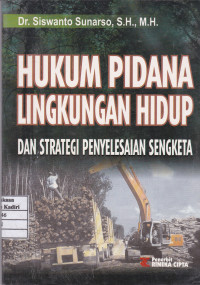 Hukum Pidana Lingkungan Hidup dan Strategi Penyelesaian Sengketa