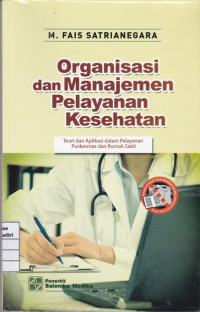 Organisasi dan Manajemen Pelayanan Kesehatan: teori aplikasi dalam pelayanan puskesmas dan rumah sakit