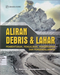 Aliran Debris dan Lahar : Pembentukan, Pengaliran, Pengendapan dan Pengendaliannya