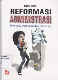 Reformasi Administrasi : Konsep, Dimensi, dan strategi