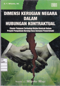 Dimensi Kerugian Negara dalam Hubungan Kontraktual (suatu tinjauan terhadap risiko kontrak dalam proyek pengadaan barang/jasa instansi pemerintah)