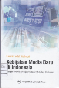 Kebijakan Media Baru di Indonesia : Harapan, Dinamika dan Capaian Kebijakan Media Baru di Indonesia
