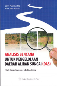 Analisis Bencana untuk Pengelolaan Daerah Aliran Sungai (DAS) : Studi Kasus Kawasan hulu DAS Comal