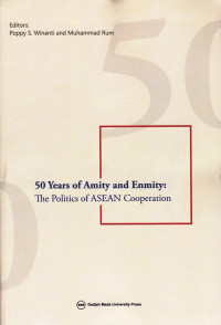 50 Years of Amity and Enmity: The Politics of ASEAN Cooperation