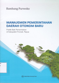 Manajemen Pemerintahan Daerah Otonom Baru: Praktik Baik Pemerintahan di Kabupaten Puncak, Papua