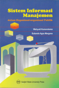 Sistem Informasi Manajemen : Dalam Organisasi-Organisasi Publik