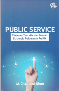 Public Service: Tinjauan Teoretis dan Isu-isu Strategis Pelayanan Publik