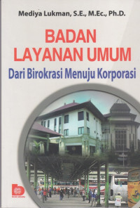 Badan Layanan Umum: Dari Birokrasi Menuju Korporasi
