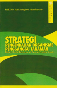 Strategi Pengendalian Organisme Pengganggu Tanaman dalam Usaha Pertanian di Daerah Tropika Basah