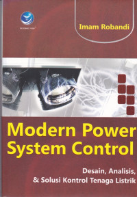 Modern Power System Control : Desain, Analisis, dan Solusi Kontrol Tenaga Listrik