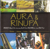 Aura dan Rinupa : Berdialog dengan Kayu, Bambu dan Batu