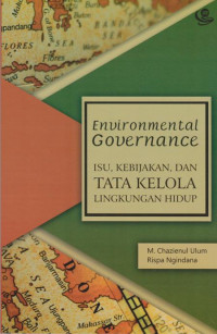 Environmental Governance: Isu, Kebijakan, dan Tata Kelola Lingkungan Hidup