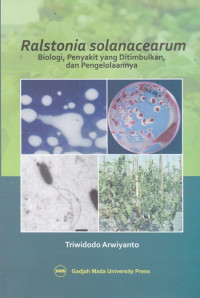 Ralstonia Solanacearum: Biologi, Penyakit yang Ditimbulkan, dan Pengelolaannya