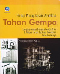 Prinsip-Prinsip Desain Arsitektur Tahan Gempa : Lengkap dengan Bahasan Gempa Bumi dan Metode Praktis Evaluasi Kerentanan Terhadap Gempa