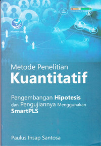 Metode Penelitian Kuantitatif, Pengembangan Hipotesis dan Pengujiannnya Menggunakan SmartPLS