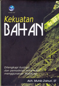 Kekuatan Bahan: Dilengkapi Ilustrasi dan Pemodelan Matematis Menggunakan MathCad