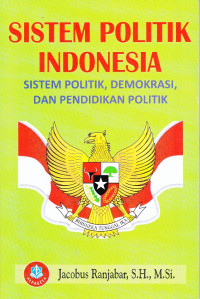 Sistem Politik Indonesia : Sistem Politik, Demokrasi, dan Pendidikan Politik