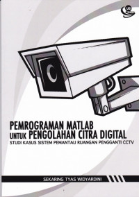 Pemrograman Matlab untuk Pengolahan Citra Digital: Studi Kasus Sistem Pemantau Ruangan Pengganti CCTV