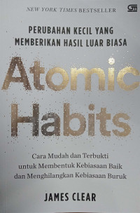 Atomic Habits : Perubahan Kecil Yang Memberikan Hasil Luar Biasa